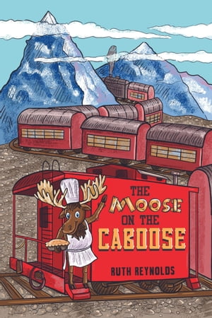 The Moose on the CabooseŻҽҡ[ Ruth Reynolds ]