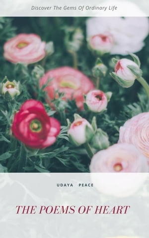 The Poems Of Heart Spiritual Poetry【電子書籍】[ Udaya Peace ]