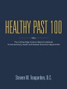 Healthy Past 100 The Cutting-Edge Science-Based Guidebook to Extraordinary Health and Disease Prevention Beyond 100【電子書籍】[ Steven M. Teagarden DC ]