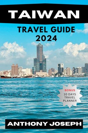 TAIWAN TRAVEL GUIDE 2024