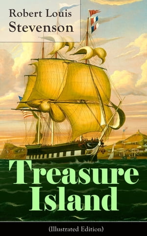 Treasure Island (Illustrated Edition) Adventure Tale of Buccaneers and Buried Gold by the prolific Scottish novelist, poet and travel writer, author of The Strange Case of Dr. Jekyll and Mr. Hyde, Kidnapped & CatrionaŻҽҡ