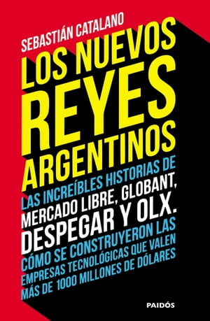 ŷKoboŻҽҥȥ㤨Los nuevos reyes argentinos Las incre?bles historias de Mercado Libre, Globant, Despegar y OLX. C?mo se construyeron las empresas tecnol?gicas que valen m?s de 1000 millones de d?laresŻҽҡ[ Sebasti?n Catalano ]פβǤʤ1,200ߤˤʤޤ