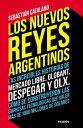 Los nuevos reyes argentinos Las incre?bles historias de Mercado Libre, Globant, Despegar y OLX. C?mo se construyeron las empresas tecnol?gicas que valen m?s de 1000 millones de d?lares