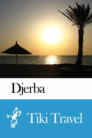 Djerba (Tunisia) Travel Guide - Tiki Travel