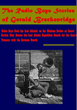 The Radio Boys Stories of Gerald Breckenridge【電子書籍】[ Gerald Breckenridge ]