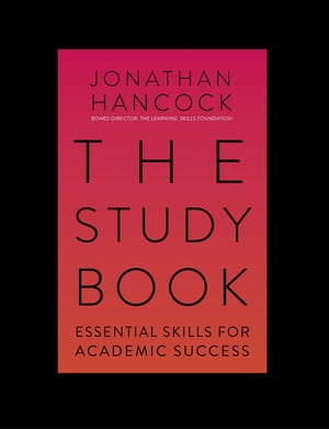 The Study Book Essential Skills for Academic Success: Your Guide to Succeeding at Uni【電子書籍】 Jonathan Hancock