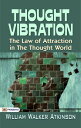 Thought Vibration : The Law of Attraction in the Thought World【電子書籍】[ William Wa...