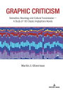 Graphic Criticism Semantics, Neurology and Cultural TransmissionーA Study of 100 Classic Anglophone Novels【電子書籍】 Martin J. Gliserman