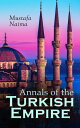 Annals of the Turkish Empire The Most Important Events in Affairs of East West: 1591 - 1659【電子書籍】 Mustafa Naima