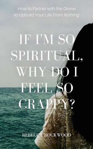 If I'm So Spiritual, Why Do I Feel So Crappy?