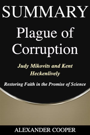 Summary of Plague of Corruption by Judy Mikovits and Kent Heckenlively - Restoring Faith in the Promise of Science - A Comprehensive Summary