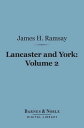 Lancaster and York, Volume 2 (Barnes Noble Digital Library) A Century of English History 1399-1485【電子書籍】 James H. Ramsay Sir