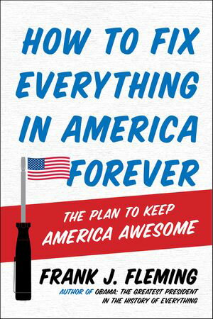 ŷKoboŻҽҥȥ㤨How to Fix Everything in America Forever The Plan to Keep America AwesomeŻҽҡ[ Frank J. Fleming ]פβǤʤ1,760ߤˤʤޤ