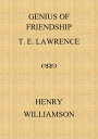 Genius of Friendship: T. E. Lawrence Henry Williamson Collections, 15【電子書籍】 Henry Williamson