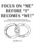 Focus on “Me” Before “I” Becomes “We!”