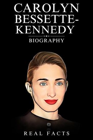 Carolyn Bessette-Kennedy Biography【電子書籍】[ Real Facts ]
