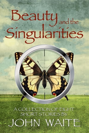 ŷKoboŻҽҥȥ㤨Beauty and the Singularities, a Collection of Eight Short StoriesŻҽҡ[ john waite ]פβǤʤ108ߤˤʤޤ