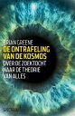 De ontrafeling van de kosmos over de zoektocht naar de theorie van alles【電子書籍】 Brian Greene