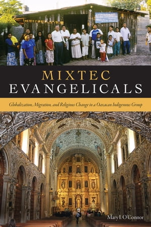 Mixtec Evangelicals Globalization, Migration, an