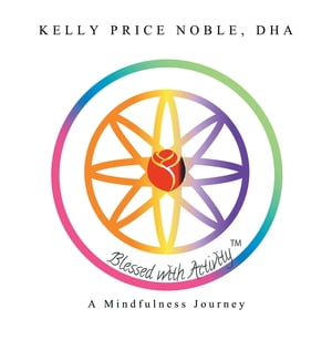 Blessed with Activity A Mindfulness Journey【電子書籍】[ Kelly Price Noble DHA ]