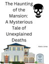 The Haunting of the Mansion: A Mysterious Tale of Unexplained Deaths Horror Fiction, #1
