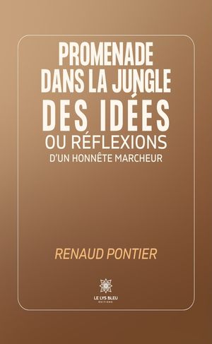 Promenade dans la jungle des id?es ou r?flexions d’un honn?te marcheur【電子書籍】[ Renaud Pontier ]