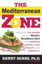The Mediterranean Zone Unleash the Power of the World's Healthiest Diet for Supe...