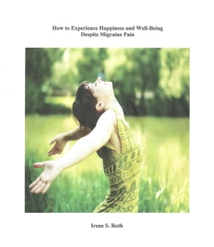 How to Experience Happiness and Well-Being Despite Migraine Pain