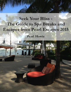 Seek Your Bliss - The Guide to Spa Breaks and Escapes from Pearl Escapes 2015