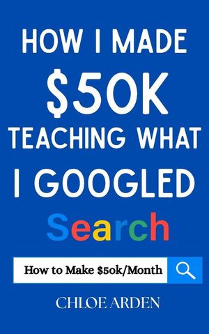 How I made $50k Teaching what I Googled