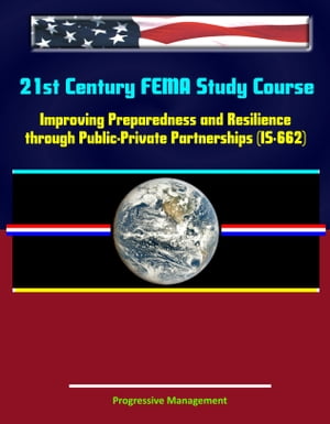 21st Century FEMA Study Course: Improving Preparedness and Resilience through Public-Private Partnerships (IS-662)