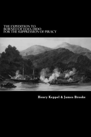 The Expedition to Borneo of H.M.S. Dido for the Suppression of Piracy