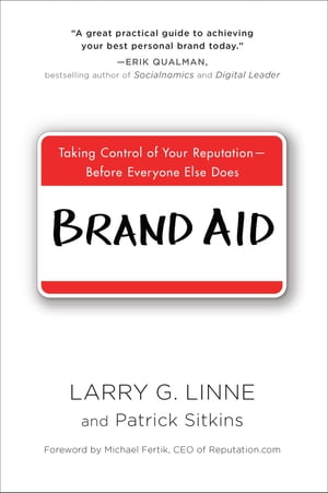 Brand Aid Taking Control of Your Reputation--Before Everyone Else Does