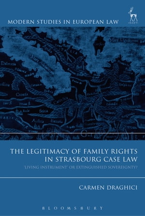 The Legitimacy of Family Rights in Strasbourg Case Law ‘Living Instrument’ or Extinguished Sovereignty?