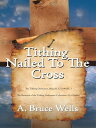 ŷKoboŻҽҥȥ㤨Tithing: Nailed to the CrossŻҽҡ[ A. Bruce Wells ]פβǤʤ1,144ߤˤʤޤ