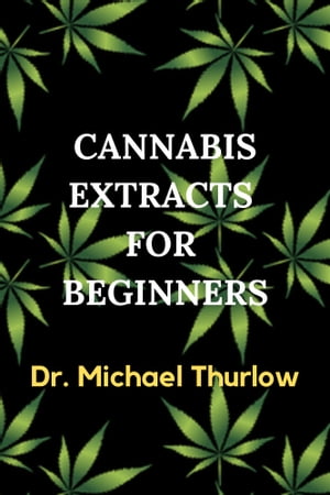 CANNABIS EXTRACTS FOR BEGINNERS