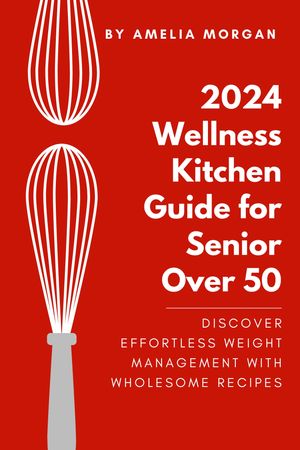 2024 Wellness Kitchen Guide for Senior Over 50