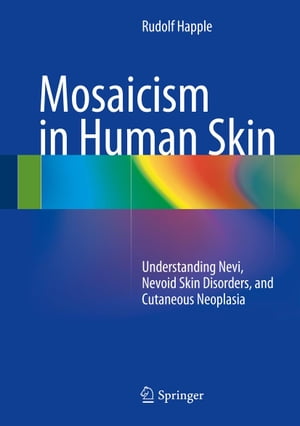 Mosaicism in Human Skin Understanding Nevi, Nevoid Skin Disorders, and Cutaneous Neoplasia