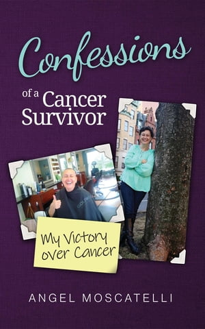 Confessions of a Cancer Survivor - My Victory over Cancer