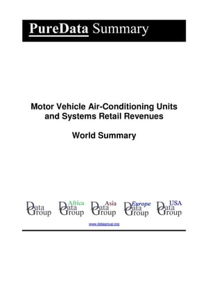 Motor Vehicle Air-Conditioning Units and Systems Retail Revenues World Summary Market Values & Financials by Country【電子書籍】[ Editorial DataGroup ]