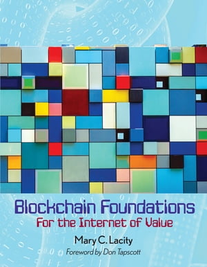 Blockchain FoundationsFor the Internet of Value【電子書籍】[ Mary C. Lacity ]