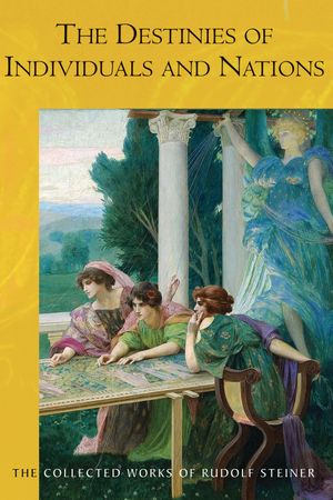 The Destinies of Individuals and Nations【電子書籍】[ Rudolf Steiner ]