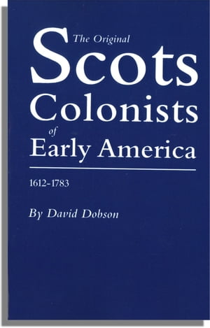 The Original Scots Colonists of Early America, 1612-1783