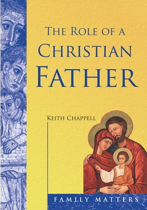 Role of a Christian Father Fatherhood in the Modern World