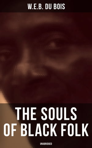 The Souls of Black Folk (Unabridged)【電子書籍】[ W.E.B. Du Bois ]