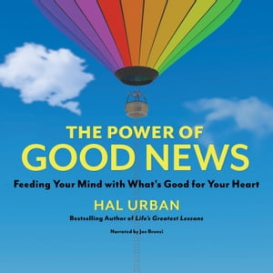 The Power of Good News Feeding Your Mind with What's Good for Your Heart【電子書籍】[ Hal Urban ]