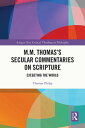 M.M. Thomas’s Secular Commentaries on Scripture Exegeting the World【電子書籍】[ Thoma...
