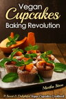 Vegan Cupcakes Baking Revolution: A Sweet & Delightful Vegan Cupcakes Cookbook【電子書籍】[ Martha Stone ]