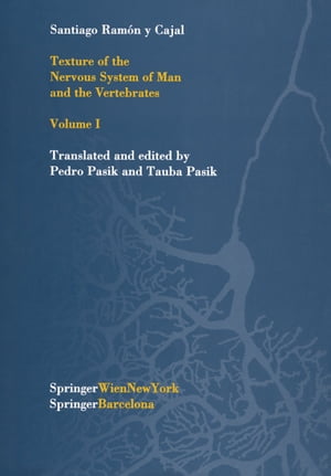 Texture of the Nervous System of Man and the Vertebrates Volume I【電子書籍】[ Santiago R.y Cajal ]
