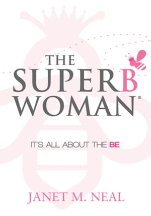 The Superbwoman It’s All About the BE【電子書籍】[ Janet M. Neal ]